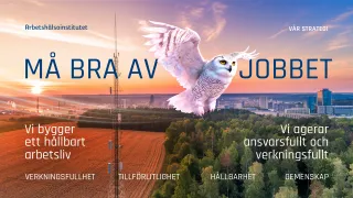 Arbetshälsoinstitutets strategibild. Mission är Må bra av jobbet. De strategiska hörnstenarna är Vi bygger ett hållbart arbetsliv och Vi agerar ansvarsfullt och verkningsfullt. I bakgrunden finns värderingarna: verkningsfullhet, tillförlitlighet, hållbarhet och gemenskap.